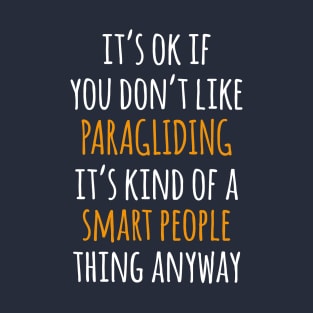 Paragliding Funny Gift Idea | It's Ok If You Don't Like Paragliding T-Shirt