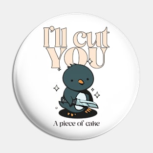 I’ll cut you, a piece of cake Pin