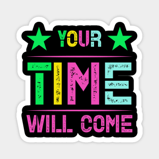 Your time will come Magnet