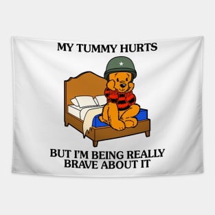 My Tummy Hurts But I'm Being Really Brave About It Bear funny meme Tapestry