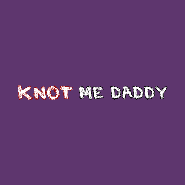 Knot Me Daddy by DuskEyesDesigns