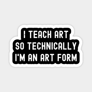 I teach art, so technically I'm an art form Magnet