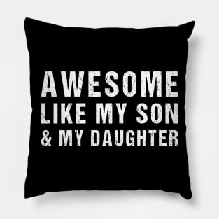 Awesome Like My Son and My Daughters Funny Parents' Day Present Pillow