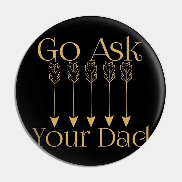 Go Ask Your Dad Pin by Mima_SY