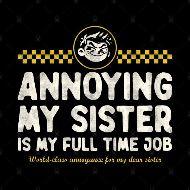 Annoying My Sister Is My Full Time Job by Depot33