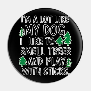 I'm a lot like my dog Pin