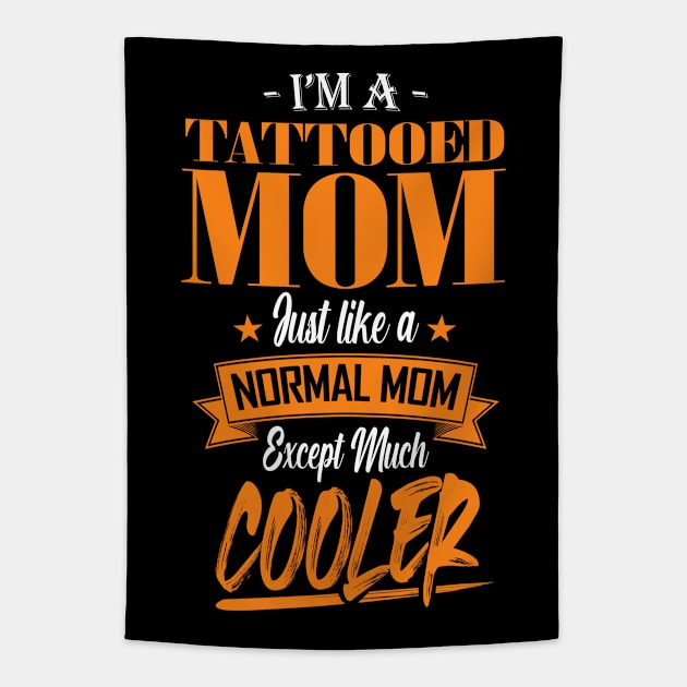 I'm a Tattooed Mom Just like a Normal Mom Except Much Cooler Tapestry by mathikacina