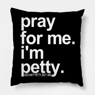 Pray For Me I'm Petty Pillow