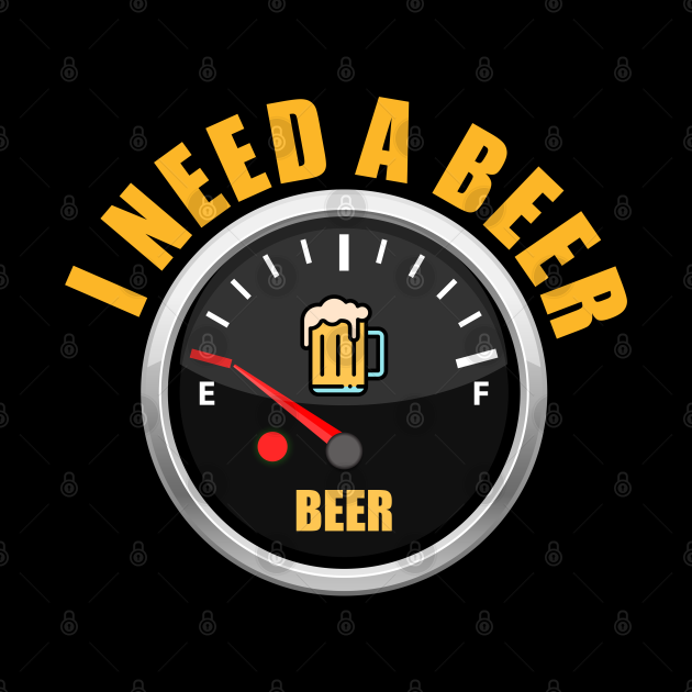 I Need A Beer. Funny Fuel Gauge Empty Need Beer - Beer - Mug | TeePublic