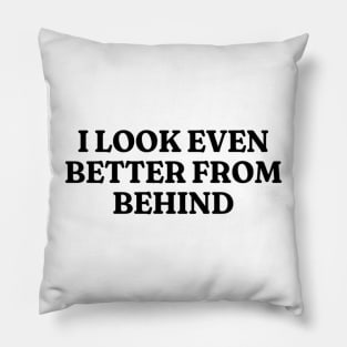 I Look Even Better From Behind, Funny Meme Shirt, Oddly Specific Shirt, Unisex Heavy Cotton Shirt, Funny Y2K T-shirt, Parody Shirt, Meme Tee Pillow