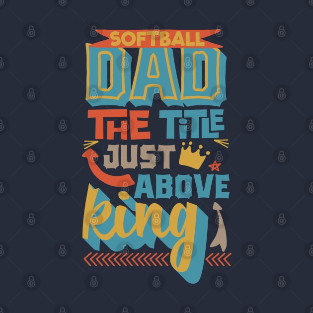 Softball dad the title just above king Father's day by TheBlackCatprints