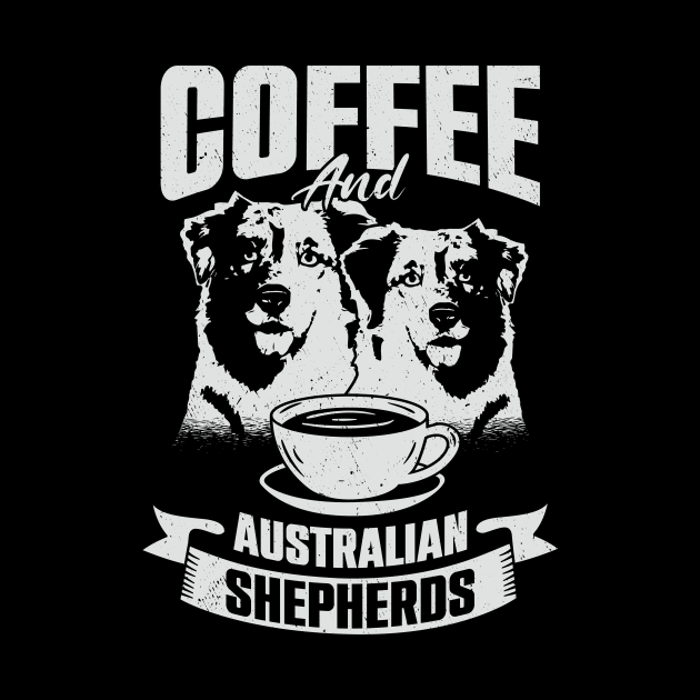 Coffee And Australian Shepherds Dog Lover Gift by Dolde08