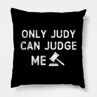 Only Judy Can Judge Me Pillow