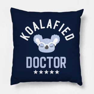 Koalafied Doctor - Funny Gift Idea for Doctors Pillow