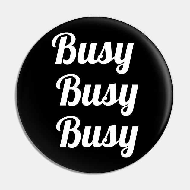 Busy Busy Busy Pin by Periaz