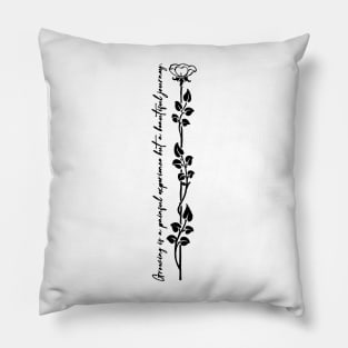 Growing is a painful experience but a beautiful journey. Pillow