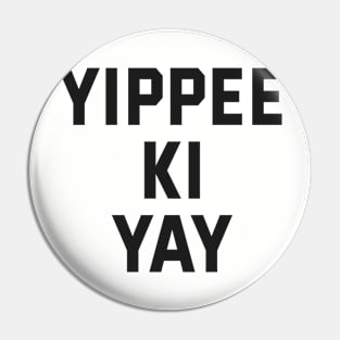 Yippee Ki Yay Pin