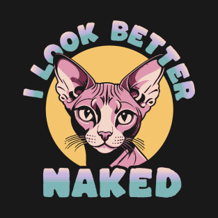 Sphynx Cat - I Look Better Naked T-Shirt