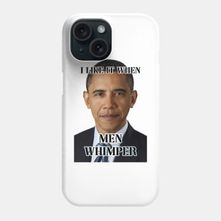 i like it when men whimper obama ver Phone Case