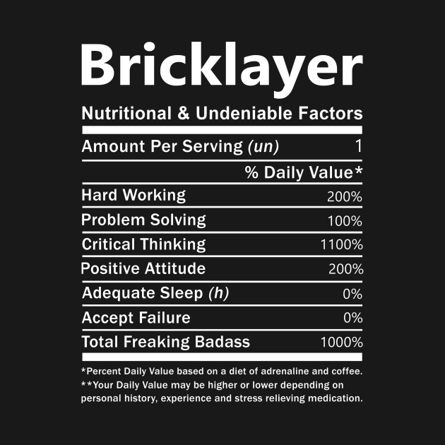 Bricklayer T Shirt - Nutritional and Undeniable Factors Gift Item Tee by Ryalgi