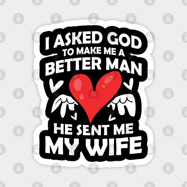 I Asked God to Make Me a Better Man He Sent Me My Wife Magnet by AngelBeez29