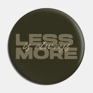 Less Is Always More - Green Pin