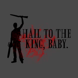 Hail to the king, baby. T-Shirt