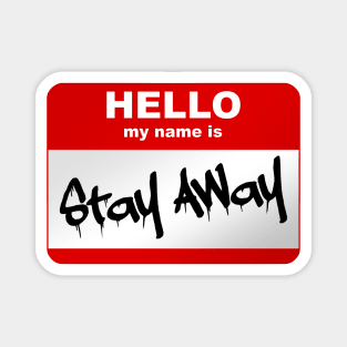 Hello my name is Stay Away Magnet