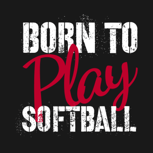 born to play softball funny and motivational quote T-Shirt