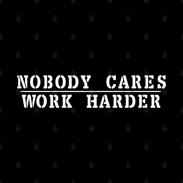 Nobody Cares Work Harder by NAYAZstore