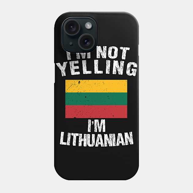 I'm Not Yelling I'm Lithuanian Phone Case by TShirtWaffle1
