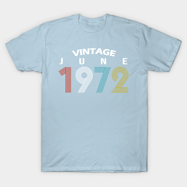 Disover 1972 - June Vintage Birthday Gift Shirt - June 1972 - T-Shirt