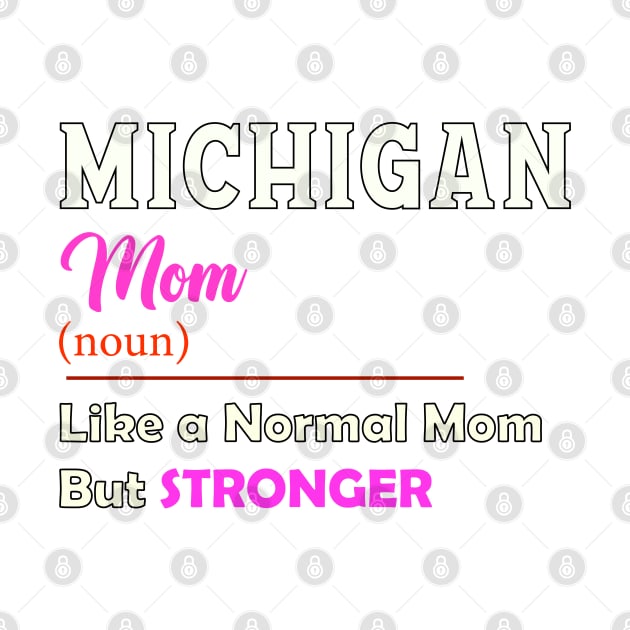 Michigan Stronger Mom by QinoDesign