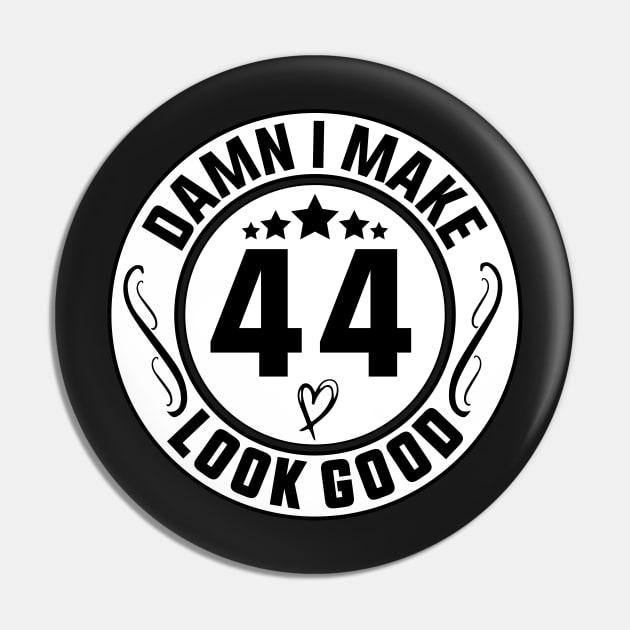 Damn I Make 44 Look Good Funny Birthday Pin by shopcherroukia