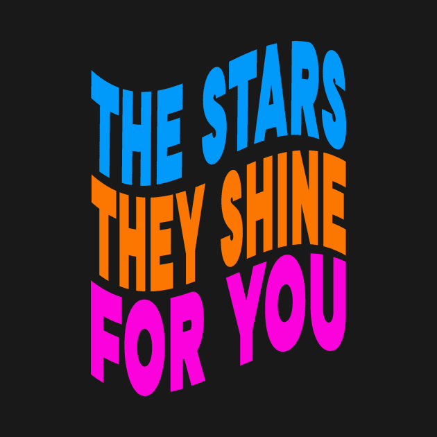 The stars they shine for you by Evergreen Tee