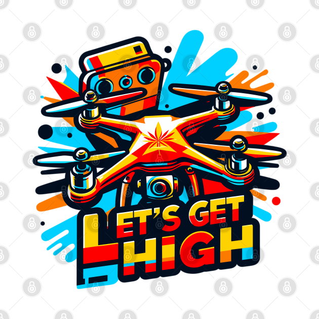 Drone Let's Get High by Vehicles-Art