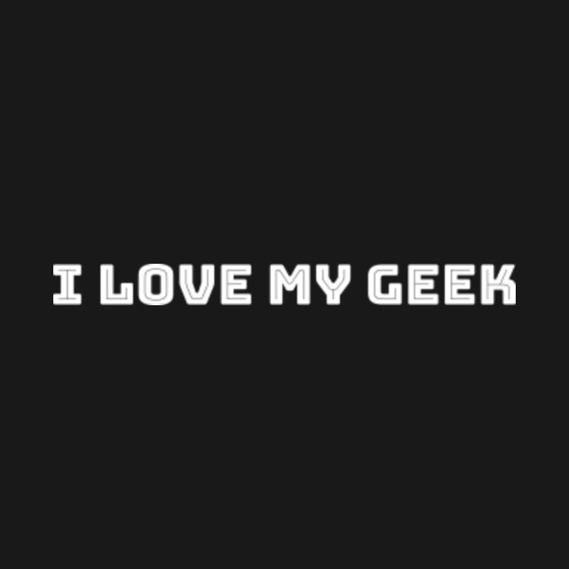 Discover i love my geek - I Love My Geek - T-Shirt