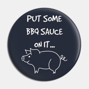 Put Some BBQ Sauce on it Bacon Grilling Grillmaster Pin