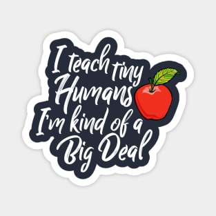 I Teach Tiny Humans I'M Kind Of A Big Deal Back To School Magnet