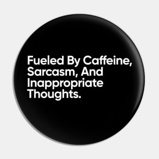 Fueled By Caffeine, Sarcasm, And Inappropriate Thoughts. Pin