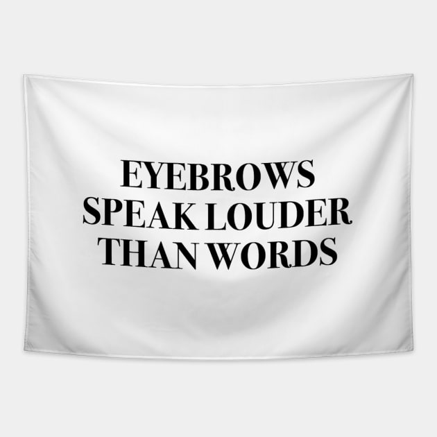 Eyebrows Speak Louder Than Words Tapestry by mareescatharsis