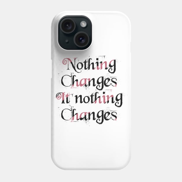 Nothing changes if nothing changes Phone Case by Nikki_Arts