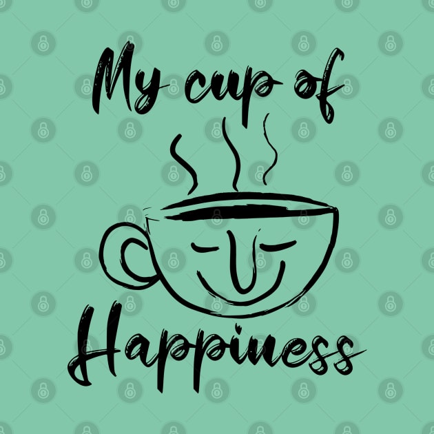 My cup of Happiness -Tea lovers & Coffee Lovers by PrintSoulDesigns