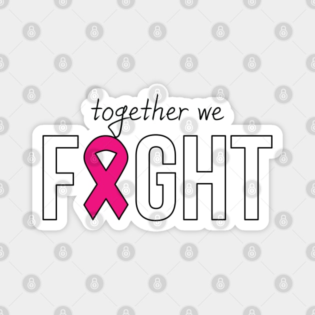 Together We Fight T-shirt, Motivational Shirt, Cancer Support Team Shirt, Breast Cancer Shirt, Awareness Shirt, Pink October Shirt Magnet by Inspirit Designs