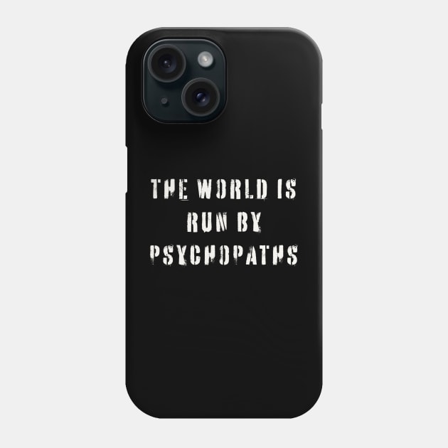 The World is Run by Psychopaths Phone Case by n23tees