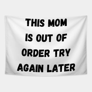 This Mom Is Out Of Order Try Again Later. Mom Life Tapestry