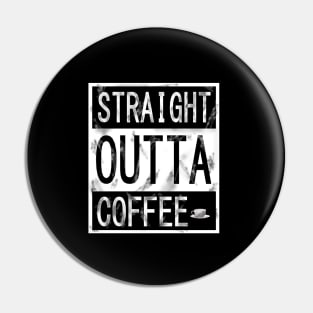 STRAIGHT OUTTA COFFEE Pin