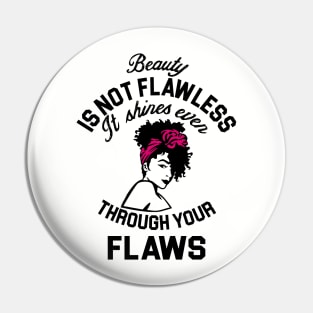 Beauty is not flawless it shines ever through your flaws Pin