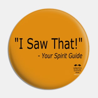 I Saw That - Your Spirit Guide Pin