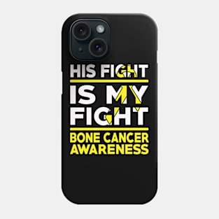 His Fight Is My Fight Bone Cancer Awareness Phone Case